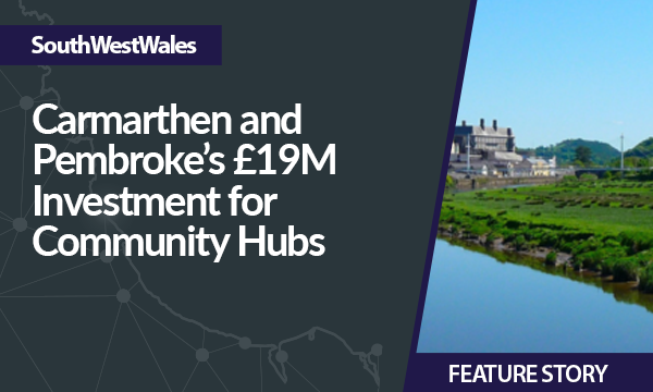 Carmarthen and Pembroke’s 19 Million Investment for Community Hubs